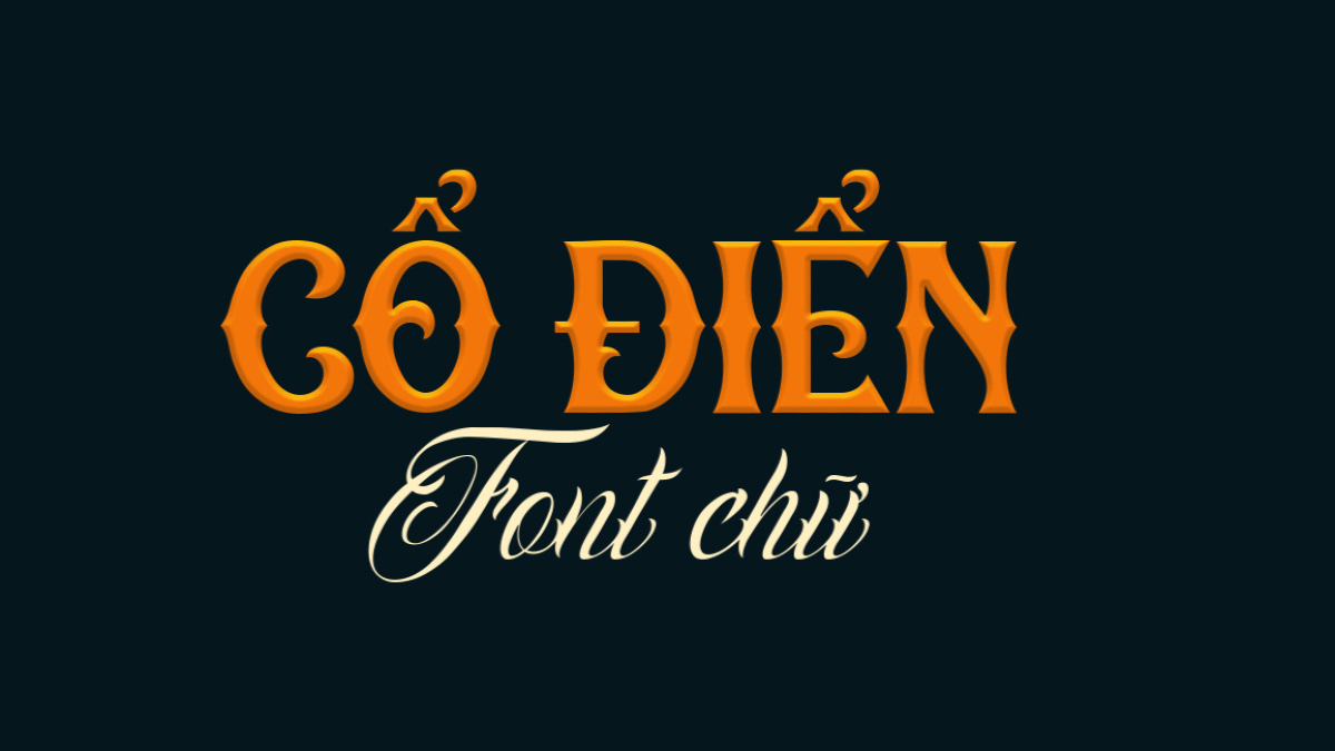 Top 6 font chữ cổ điển Việt hóa cho thiết kế truyền thống, lễ hội